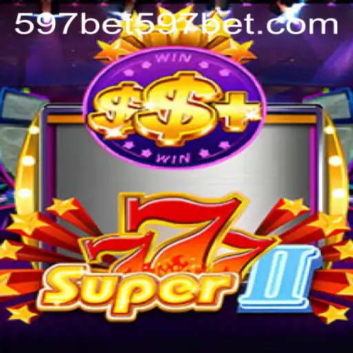 Unveiling Super777II: The Ultimate Gaming Experience on 597bet